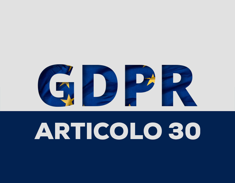 Copertina articolo: Articolo 30 GDPR, Registro dei Trattamenti